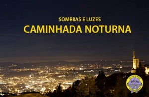 CAMINHADA NOTURNA | SOMBRAS E LUZES l SAB16JUL | PENHA, GUIMARÃES |10 KM @ Penha Guimarães